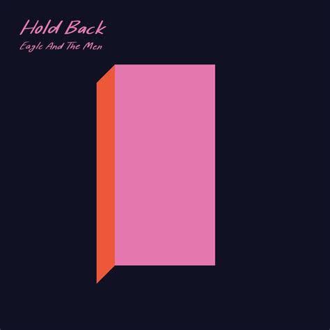 Hold Back lyrics [Eagle And The Men]