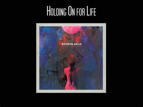 Holding on for Life lyrics [Broken Bells]