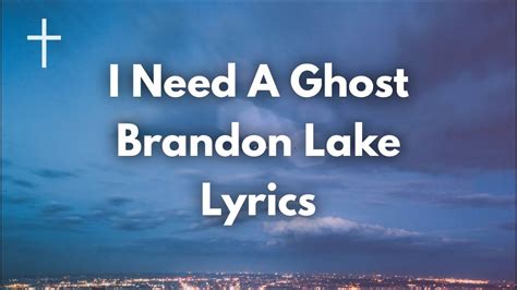 I Need A Ghost lyrics [Brandon Lake]