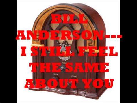 I Still Feel The Same About You lyrics [Bill Anderson]