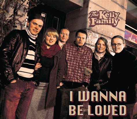 I Wanna Be Loved lyrics [The Kelly Family]