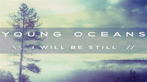 I Will Be Still lyrics [Young Oceans]