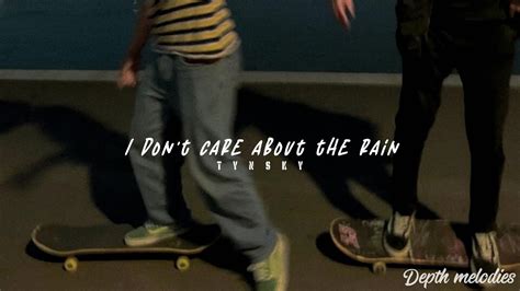 I don't care about the rain lyrics [TYNSKY]