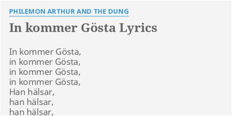 In Kommer Gösta lyrics [Philemon Arthur And The Dung]