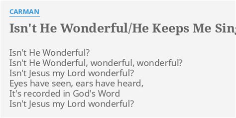 Isn't He Wonderful/He Keeps Me Singing/Since Jesus Came Into My Heart lyrics [Carman]