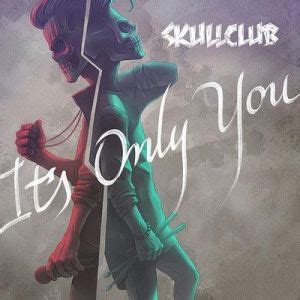 It's Only You lyrics [Skullclub]