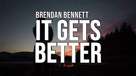 It Gets Better lyrics [Brendan Bennett]