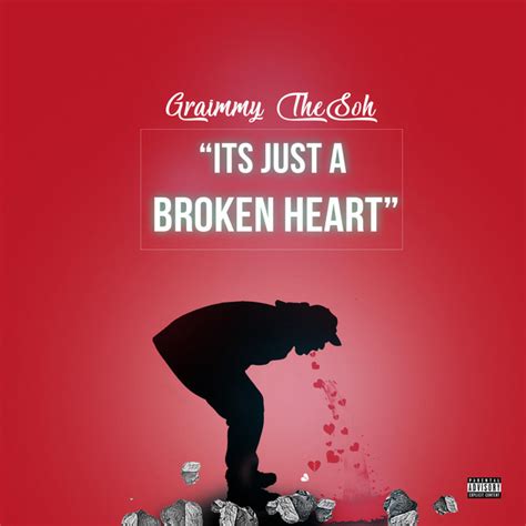 Its just a broken heart lyrics [Graimmy theSOH]