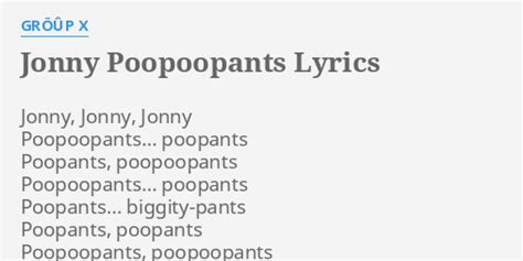 Jonny Poopoopantes lyrics [Gröûp X]