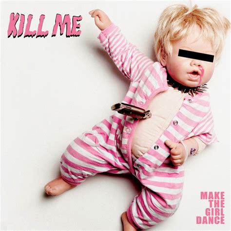 Kill Me - Radio Edit lyrics [Make the Girl Dance]