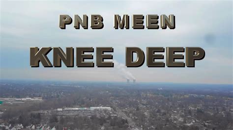 Knee Deep lyrics [PnB Meen]