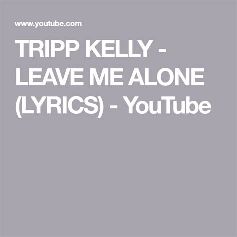 LEAVE ME ALONE lyrics [Trippkelly]