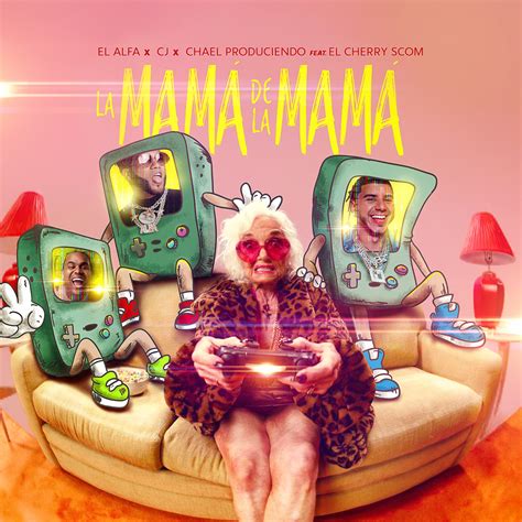 La Mamá de la Mamá lyrics [El Alfa, CJ & Chael Produciendo (Ft. El Cherry Scom)]