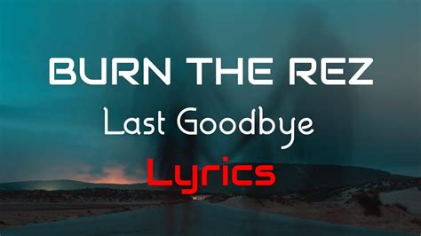Last Goodbye lyrics [Burn The Rez]