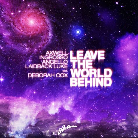 Leave The World Behind lyrics [Axwell, Ingrosso, Angello & Laidback Luke]