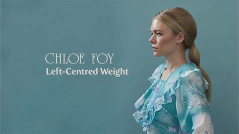 Left-centred Weight lyrics [Chloe Foy]