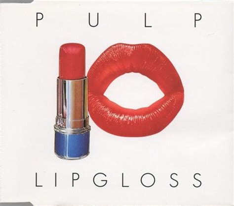 Lipgloss lyrics [Pulp]