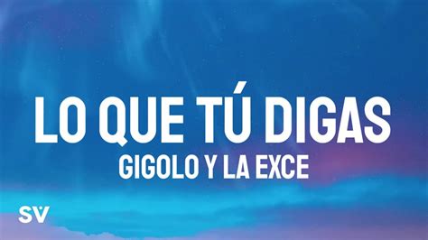 Lo Que Tú Digas lyrics [Gigolo Y La Exce]