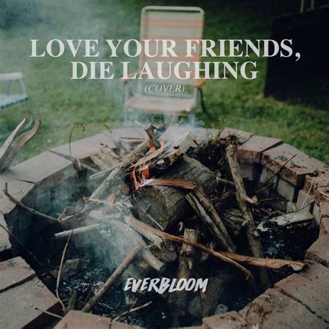 Love Your Friends, Die Laughing lyrics [Everbloom]