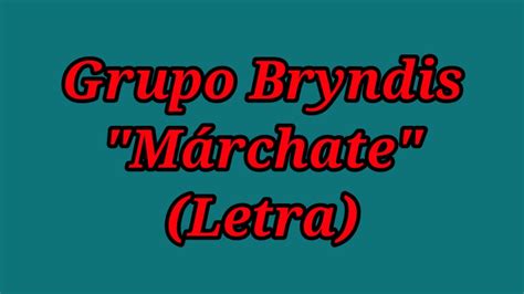 Márchate lyrics [Grupo Bryndis]