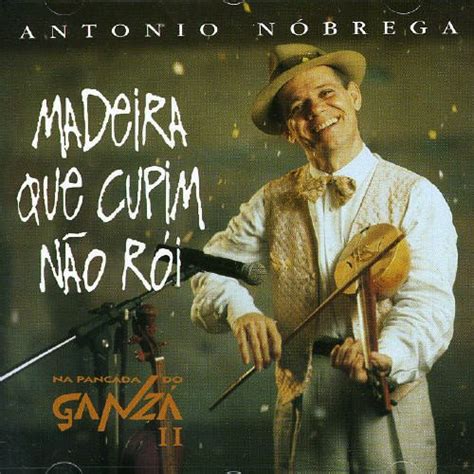 Madeira Que Cupim Não Rói lyrics [Antonio Nóbrega]