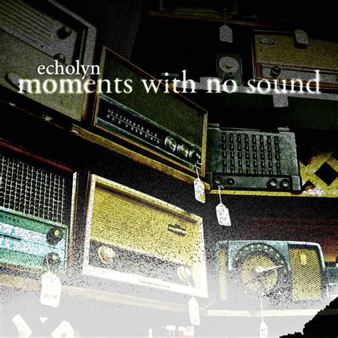 Moments with No Sound lyrics [Echolyn]