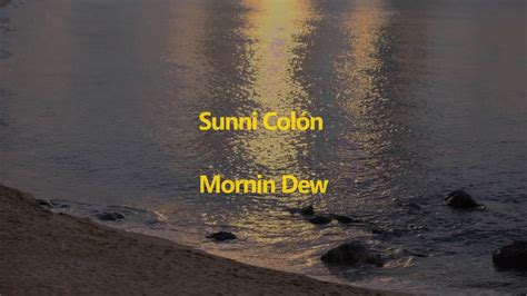 Mornin Dew lyrics [Sunni Colón]