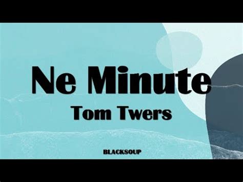 Ne Minute lyrics [Tom Twers]