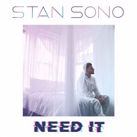 Need It lyrics [Stan Sono]