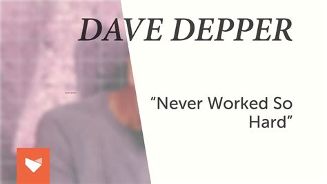 Never Worked So Hard lyrics [Dave Depper]