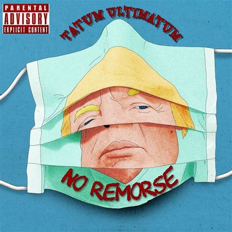 No Remorse lyrics [Tatum Ultimatum]