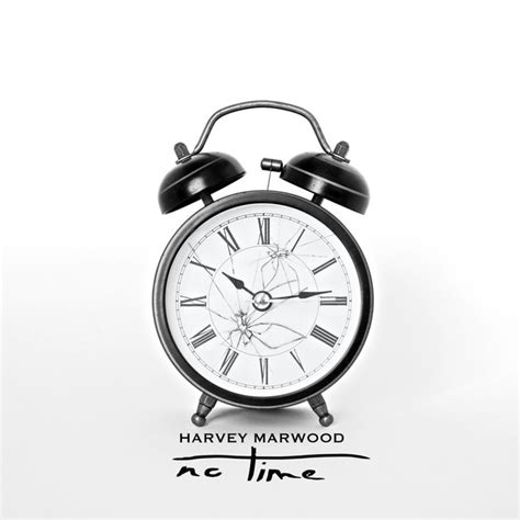 No Time lyrics [Harvey Marwood]