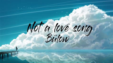 Not A Love Song lyrics [​bülow]