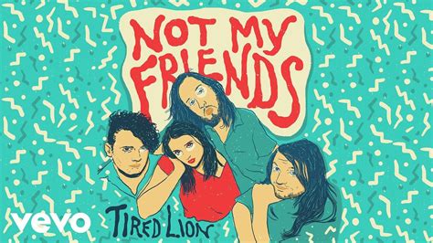 Not My Friends lyrics [Tired Lion]