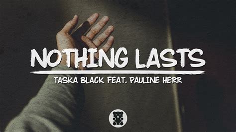 Nothing Lasts lyrics [Taska Black]