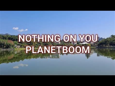 Nothing On You lyrics [​planetboom]