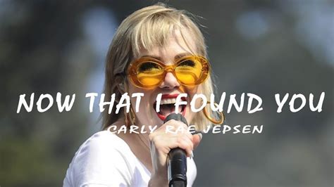 Now That I Found You lyrics [Carly Rae Jepsen]