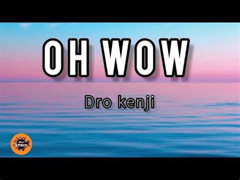 OH WOW lyrics [Dro Kenji]