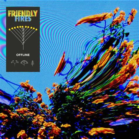 Offline lyrics [Friendly Fires & Friend Within]