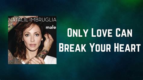 Only Love Can Break Your Heart lyrics [Natalie Imbruglia]