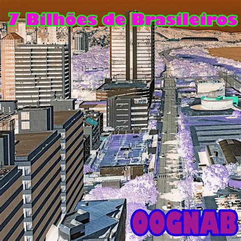 Oognab lyrics [7 Bilhões de Brasileiros]