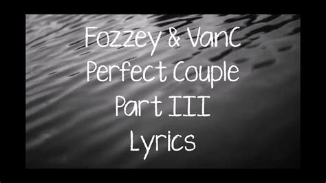 Perfect Couple Part III lyrics [Fozzey & VanC]