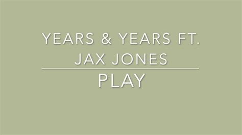 Play lyrics [Jax Jones & Years & Years]