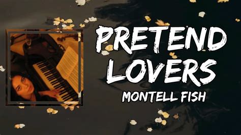 Pretend lyrics [Montell Fish]