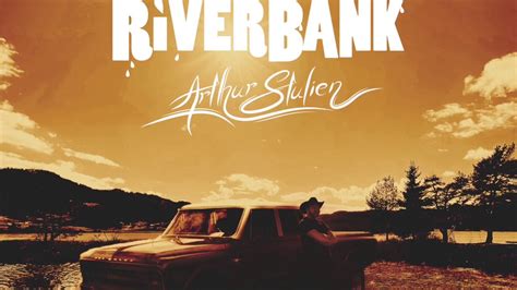 Riverbank lyrics [Arthur Stulien]