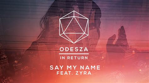 Say My Name lyrics [ODESZA]