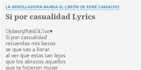 Si Por Casualidad lyrics [La Arrolladora Banda El Limón]