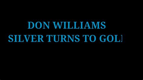 Silver Turns to Gold lyrics [Don Williams]