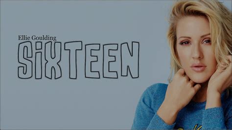 Sixteen lyrics [Ellie Goulding]