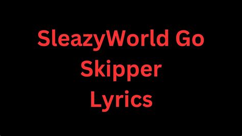 Skipper lyrics [SleazyWorld Go]